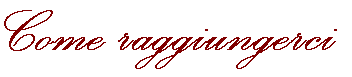 Come raggiungerci
